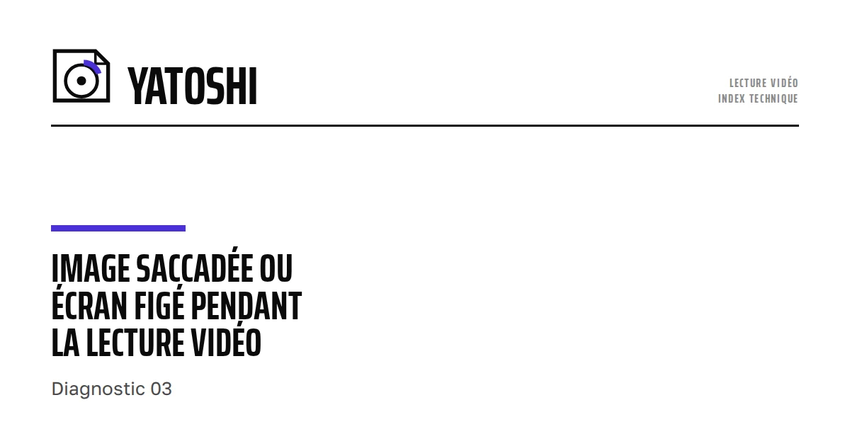 Image saccadÃ©e ou Ã©cran figÃ© pendant la lecture vidÃ©o