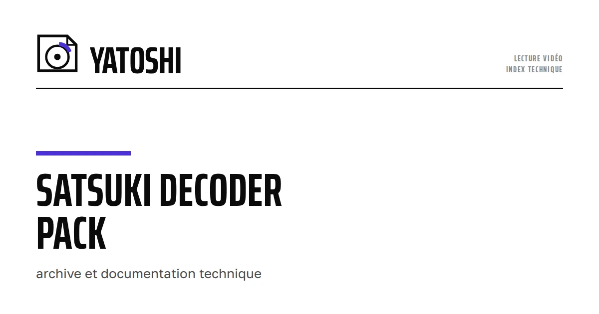 Satsuki Decoder Pack : archive et documentation technique